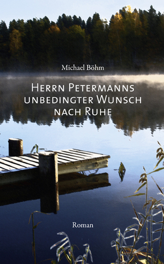 Herrn Petermanns unbedingter Wunsch nach Ruhe - Michael Böhm