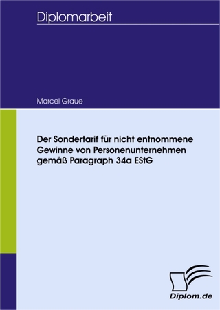 Der Sondertarif für nicht entnommene Gewinne von Personenunternehmen gemäß Paragraph 34a EStG - Marcel Graue