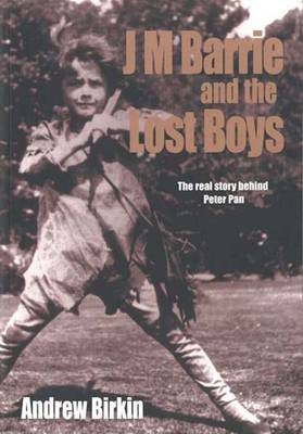 J M Barrie and the Lost Boys - Andrew Birkin