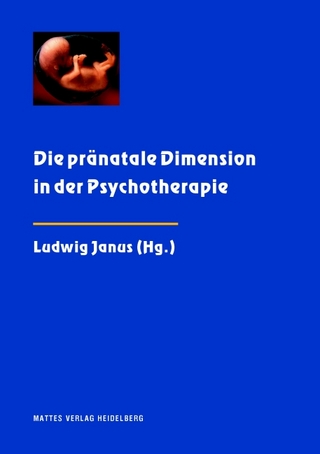 Die pränatale Dimension in der Psychotherapie - Ludwig Janus