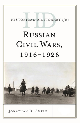 Historical Dictionary of the Russian Civil Wars, 1916-1926 - Jonathan D. Smele