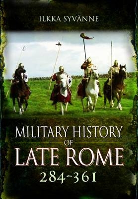 Military History of Late Rome, 284-361 - Ilkka Syvanne