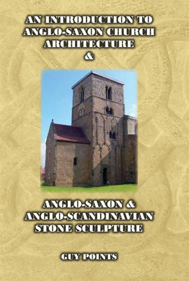 Introduction to Anglo-Saxon Church Architecture & Anglo-Scandinavian Stone Sculpture - Points Guy Points