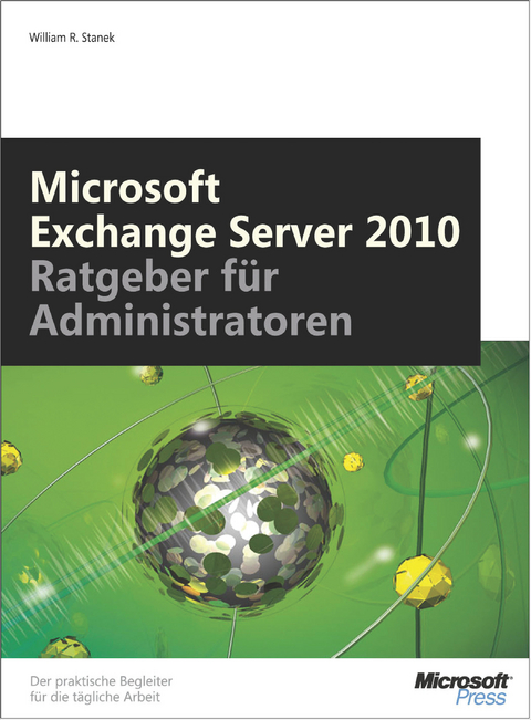 Microsoft Exchange Server 2010 -- Ratgeber Fur Administratoren - William R Stanek