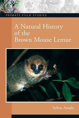 Natural History of the Brown Mouse Lemur - Sylvia Atsalis