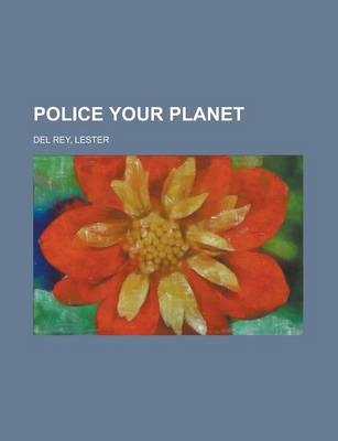 Police Your Planet - Lester Del Rey