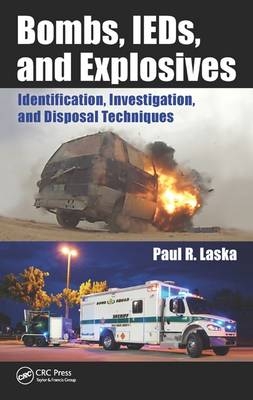 Bombs, IEDs, and Explosives -  Paul R. Laska