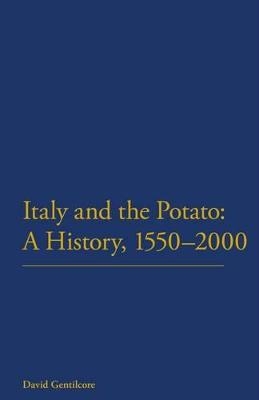Italy and the Potato: A History, 1550-2000 - David Gentilcore