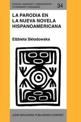 La Parodia en la nueva novela hispanoamericana (1960?1985) - Sklodowska Elzbieta Sklodowska