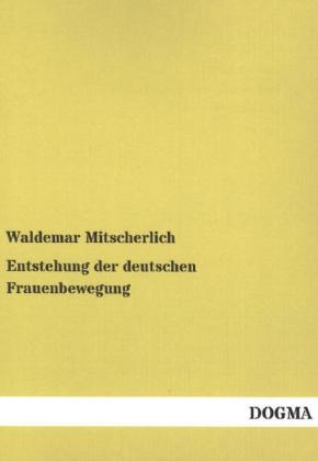 Entstehung der deutschen Frauenbewegung - Waldemar Mitscherlich