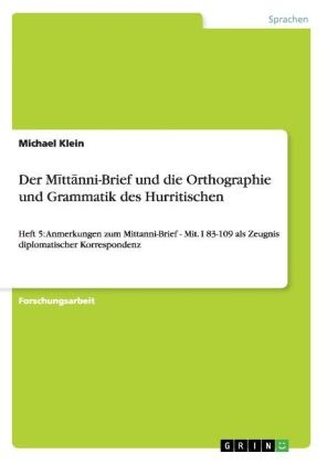 Der MÂ¿ttÂ¿nni-Brief und die Orthographie und Grammatik des Hurritischen - Michael Klein
