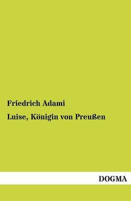 Luise, Königin von Preußen - Friedrich Adami
