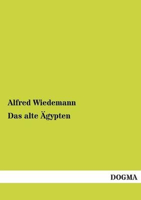 Das alte Ägypten - Alfred Wiedemann