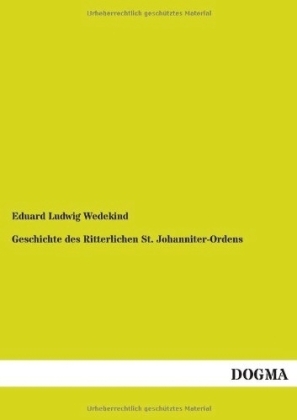 Geschichte des Ritterlichen St. Johanniter-Ordens - Eduard Ludwig Wedekind