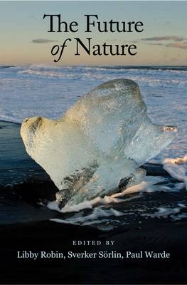 The Future of Nature - Libby Robin; Sverker Sorlin; Paul Warde