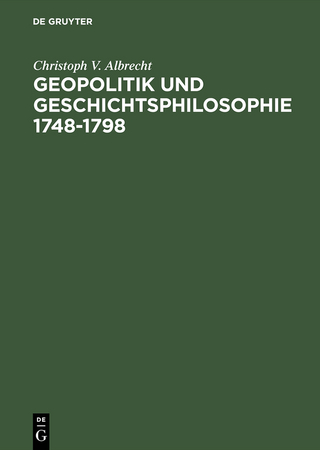 Geopolitik und Geschichtsphilosophie 1748-1798 - Christoph V. Albrecht