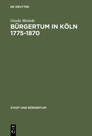 Bürgertum in Köln 1775-1870 - Gisela Mettele