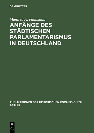 Anfänge des städtischen Parlamentarismus in Deutschland - Manfred A. Pahlmann
