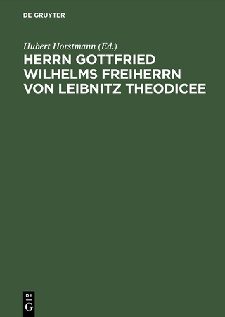 Herrn Gottfried Wilhelms Freiherrn von Leibnitz Theodicee - Hubert Horstmann
