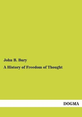 A History of Freedom of Thought - John B. Bury