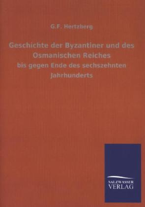 Geschichte der Byzantiner und des Osmanischen Reiches - G. F. Hertzberg