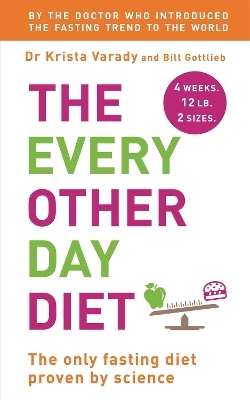 The Every Other Day Diet - Krista Varady, Bill Gottlieb