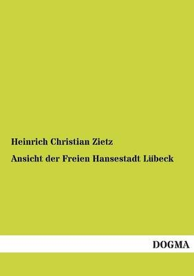 Ansicht der Freien Hansestadt Lübeck - Heinrich Christian Zietz