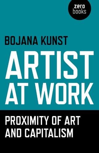 Artist at Work, Proximity of Art and Capitalism - Bojana Kunst