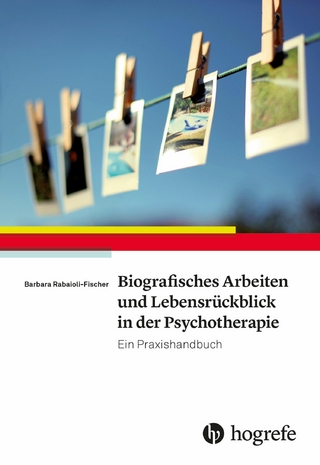 Biografisches Arbeiten und Lebensrückblick in der Psychotherapie - Barbara Rabaioli-Fischer