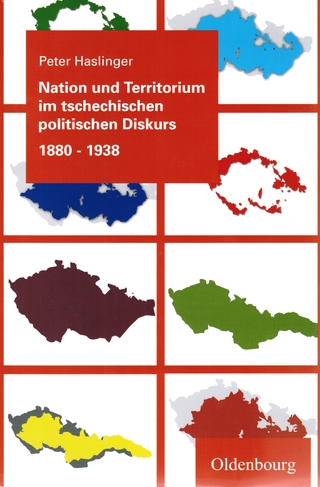 Nation und Territorium im tschechischen politischen Diskurs 1880-1938 - Peter Haslinger