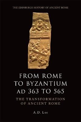 From Rome to Byzantium AD 363 to 565 - A. D. Lee
