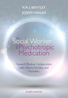The Social Worker and Psychotropic Medication - Kia Bentley; Joseph Walsh