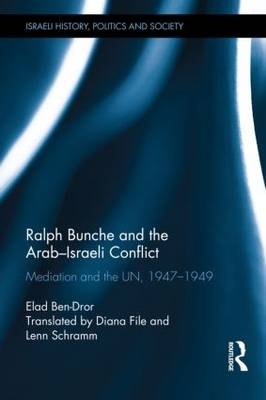 Ralph Bunche and the Arab-Israeli Conflict - Elad Ben-Dror