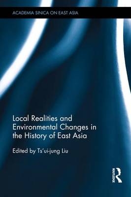 Local Realities and Environmental Changes in the History of East Asia - Ts'ui-jung Liu