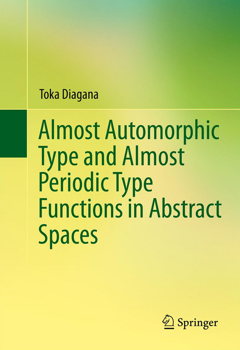 Almost Automorphic Type and Almost Periodic Type Functions in Abstract Spaces - Toka Diagana