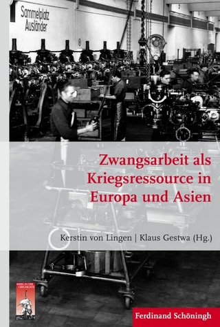 Zwangsarbeit als Kriegsressource in Europa und Asien - Kerstin von Lingen; Klaus Gestwa; Kerstin von Lingen