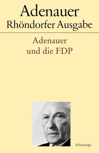 Adenauer und die FDP - Holger Löttel; Rudolf Morsey; Hans-Peter Schwarz