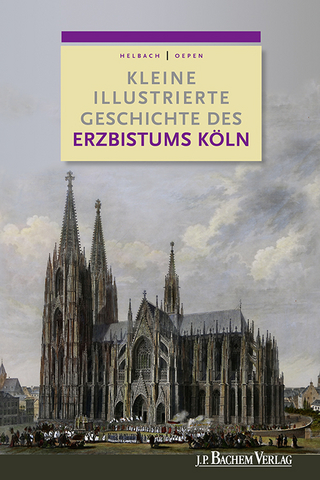 Kleine illustrierte Geschichte des Erzbistums Köln - Joachim Oepen; Ulrich Helbach