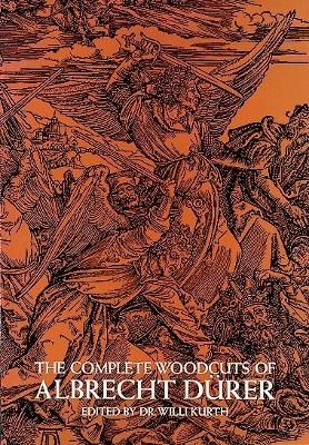 The Complete Woodcuts of Albrecht DüRer - Albrecht Dürer