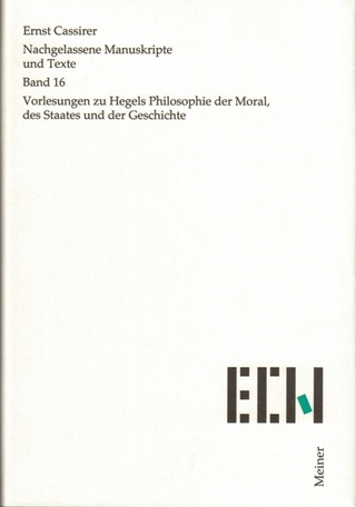 Nachgelassene Manuskripte und Texte / Vorlesungen zu Hegels Philosophie der Moral, des Staates und der Geschichte - Ernst Cassirer; Christian Möckel