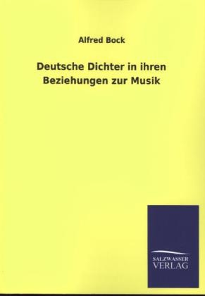 Deutsche Dichter in ihren Beziehungen zur Musik - Alfred Bock