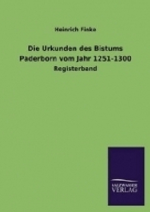 Die Urkunden des Bistums Paderborn vom Jahr 1251-1300 - Heinrich Finke