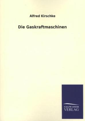 Die Gaskraftmaschinen - Alfred Kirschke
