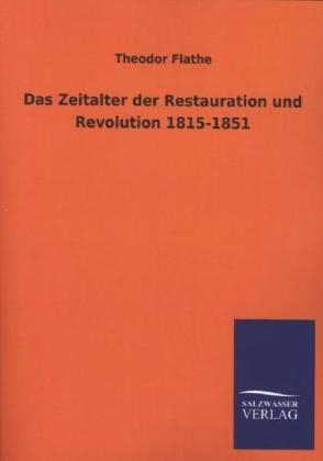 Das Zeitalter der Restauration und Revolution 1815-1851 - Theodor Flathe