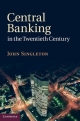Central Banking in the Twentieth Century - John Singleton