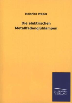 Die elektrischen MetallfadenglÃ¼hlampen - Heinrich Weber