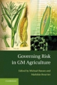 Governing Risk in GM Agriculture - Michael Baram;  Mathilde Bourrier