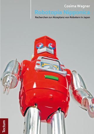 Robotopia Nipponica: Recherchen zur Akzeptanz von Robotern in Japan - Cosima Wagner