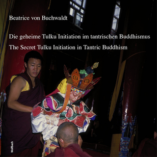 Die geheime Tulku-Initiation im tantrischen Buddhismus The Secret Tulku Initiation in Tantric Buddhism - Beatrice von Buchwaldt