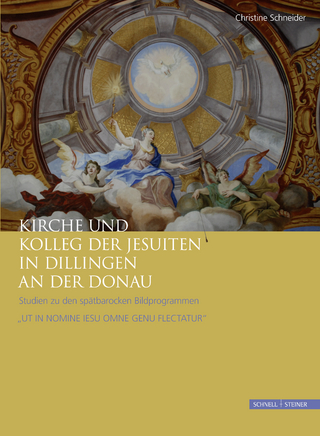 Kirche und Kolleg der Jesuiten in Dillingen an der Donau - Christine Schneider; Julius Oswald SJ; Veronika Lukas; Claudia Wiener; Ruprecht Wimmer